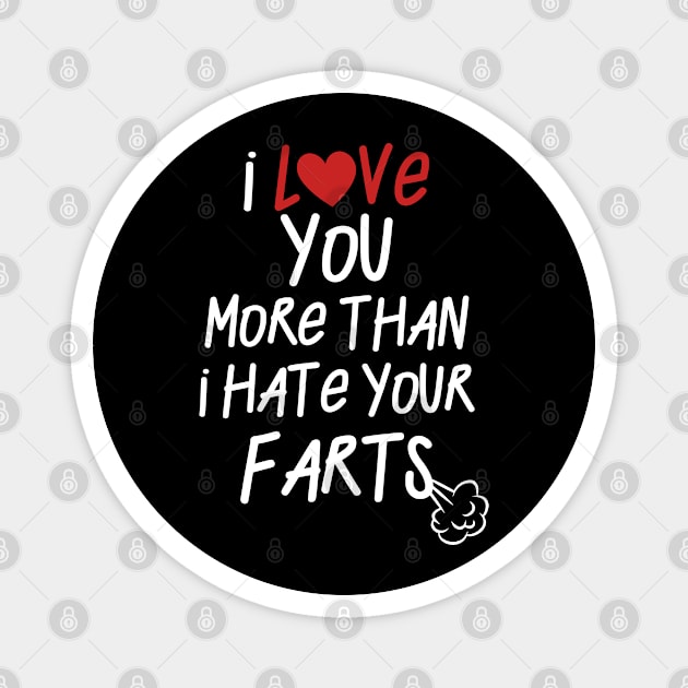 I Love You ... Hate Your Farts Magnet by displace_design